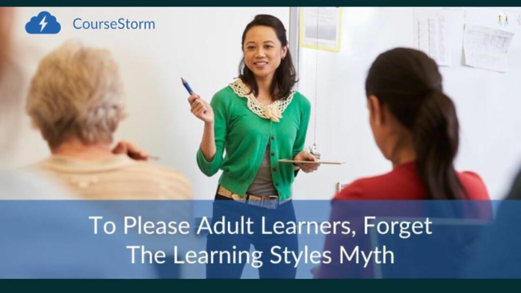 To Please Adult Learners, Forget The Learning Styles Myth